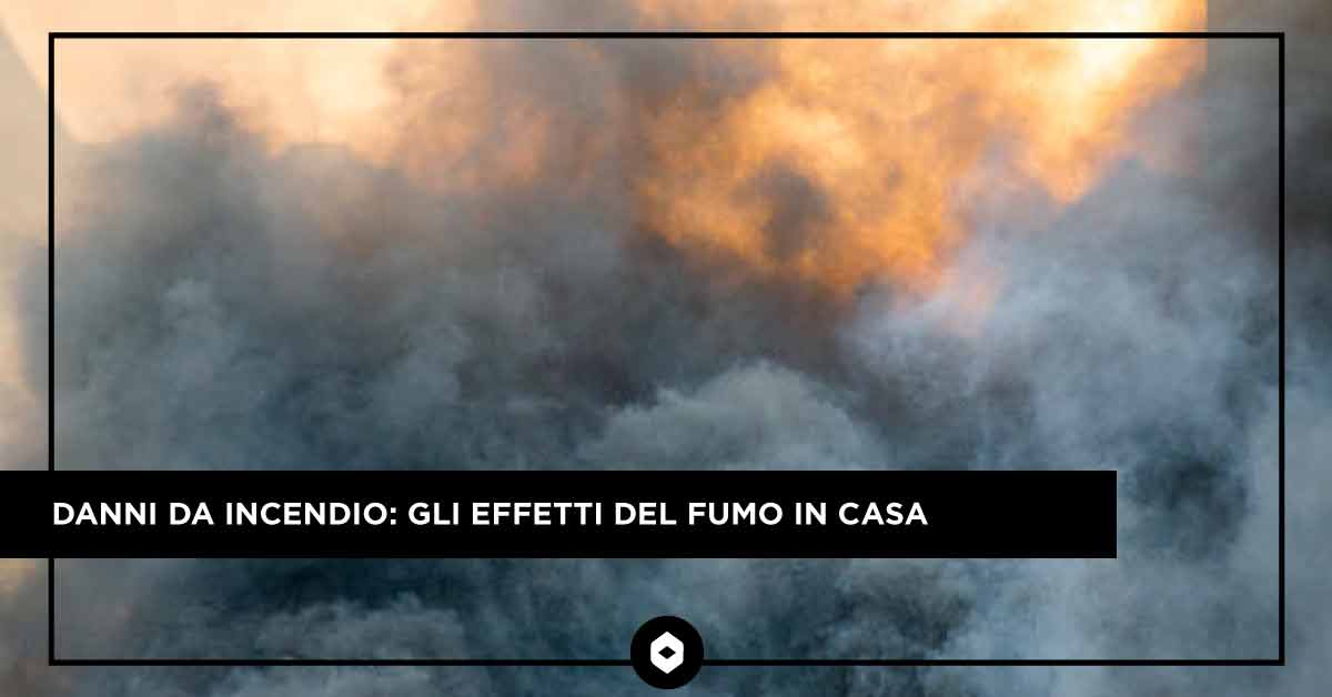 Danni da incendio: gli effetti del fumo in casa