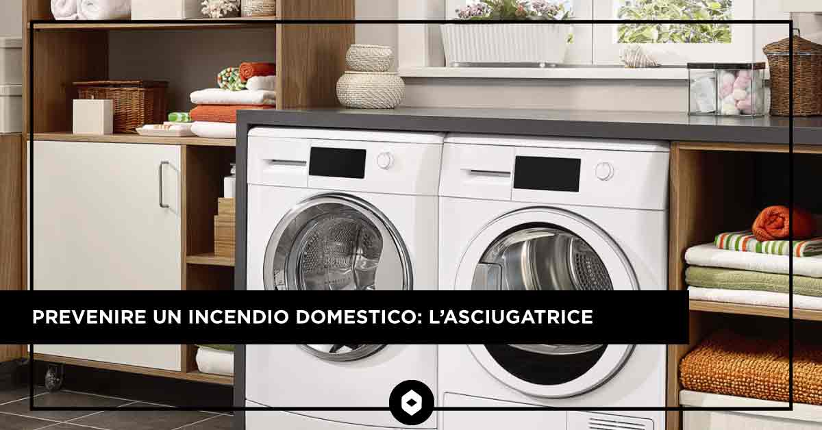Prevenire un incendio domestico: l'asciugatrice