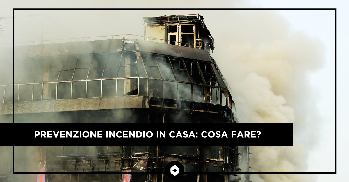 Prevenzione incendio in casa: cosa fare?